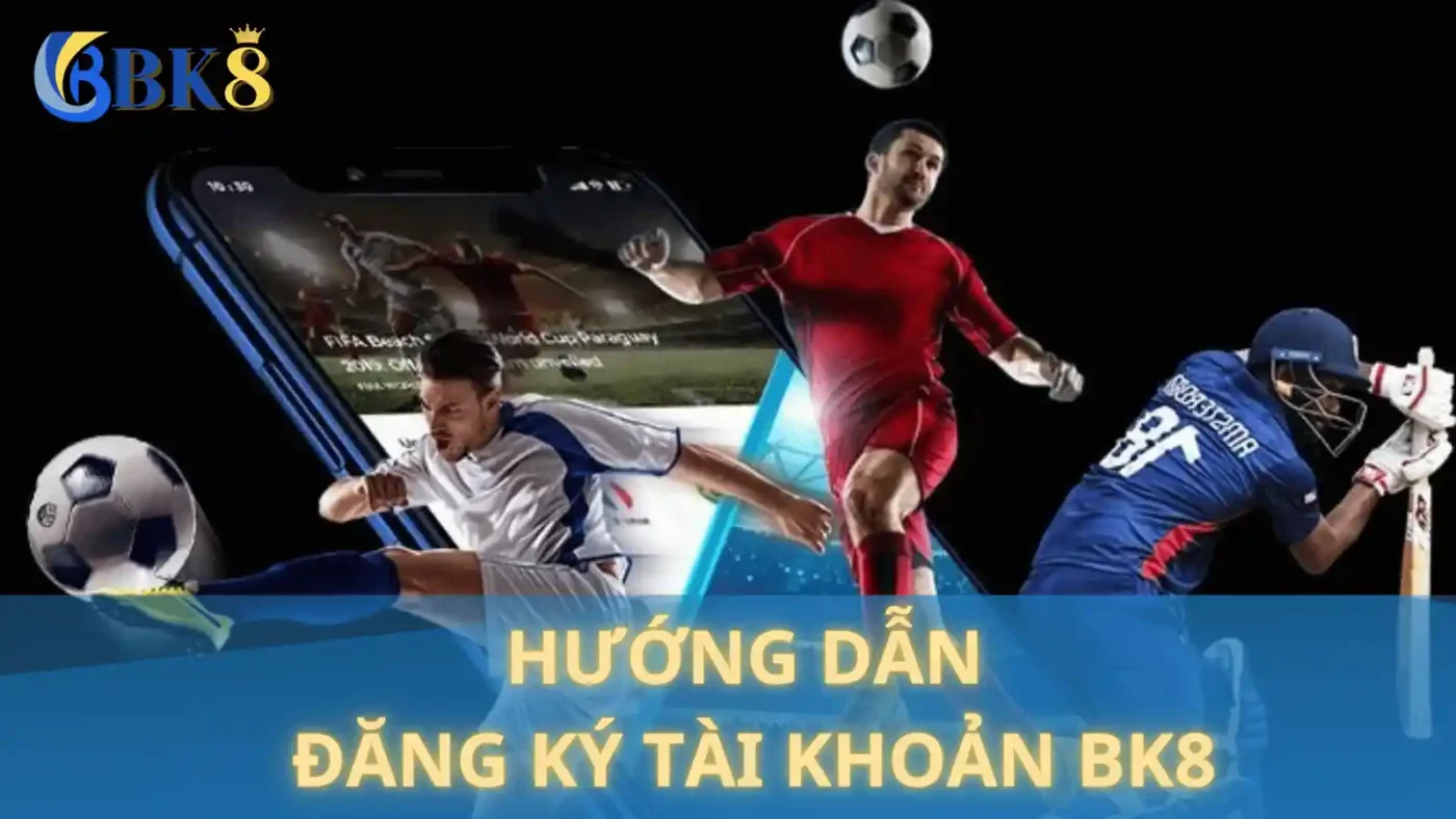 Hướng dẫn đăng ký tài khoản BK8