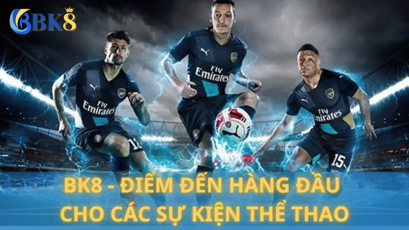 BK8 - Điểm đến hàng đầu cho các sự kiện thể thao