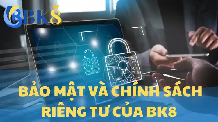 Bảo Mật và Chính Sách Riêng Tư của BK8