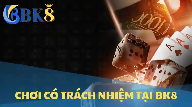Chơi Có Trách Nhiệm tại BK8