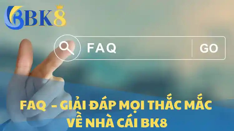 FAQ Cho Trang BK8 – Giải Đáp Mọi Thắc Mắc Về Nhà Cái BK8