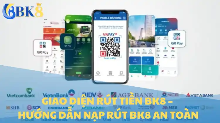 Giao diện rút tiền BK8 – Hướng dẫn nạp rút BK8 an toàn