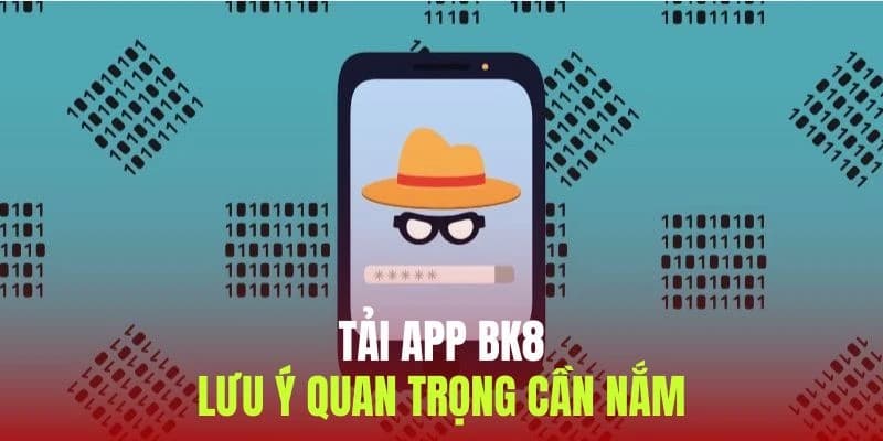 Người chơi cần lưu ý khi thực hiện tải ứng dụng BK8