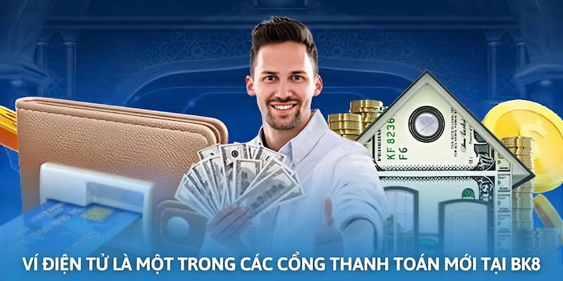 Ví điện tử là một trong các cổng thanh toán mới tại BK8