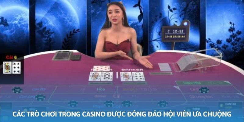 Các trò chơi có mặt trong sảnh casino được đông đảo hội viên ưa chuộng