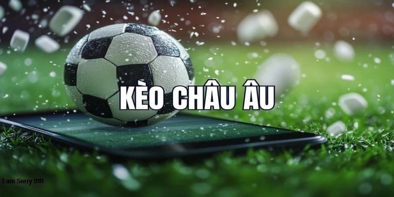 Kèo châu Âu một hình thức đặt cược luôn được hội viên yêu thích lựa chọn
