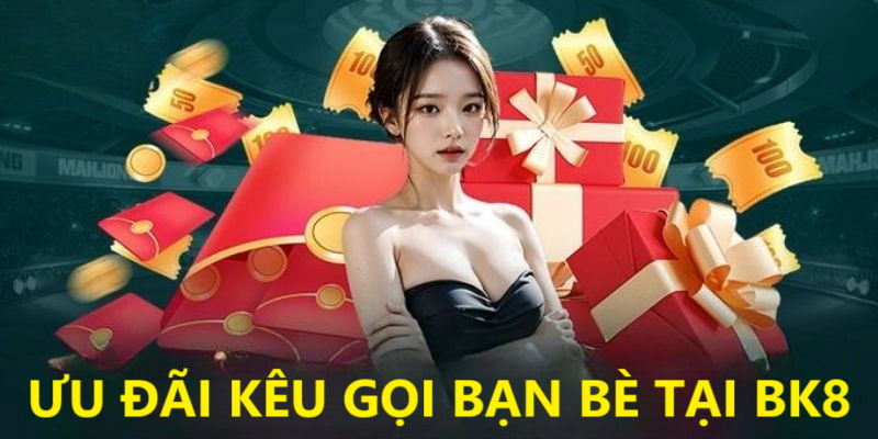 Kêu gọi bạn bè nhận thưởng cùng nhau tại BK8