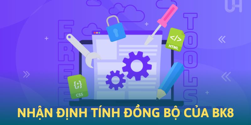 Nhận xét tính đồng bộ của website BK8