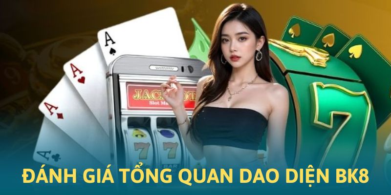 Đánh giá giao diện người dùng BK8 một cách tổng quan