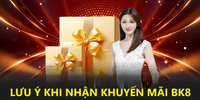 Lưu ý khi nhận thưởng từ sự kiện ưu đãi BK8