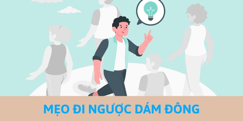 Kinh nghiệm đi trái ngược với số đông người chơi