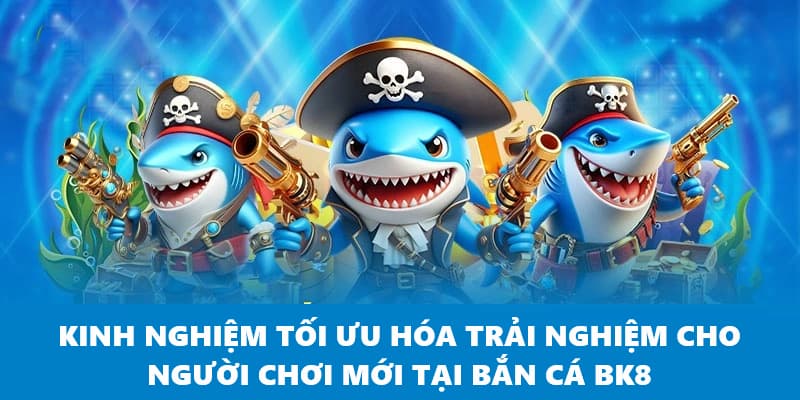Bí quyết tối ưu hóa trải nghiệm chơi bắn cá BK8
