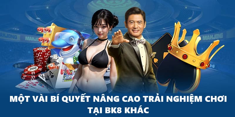 Một vài kinh nghiệm chơi khác cần nhớ