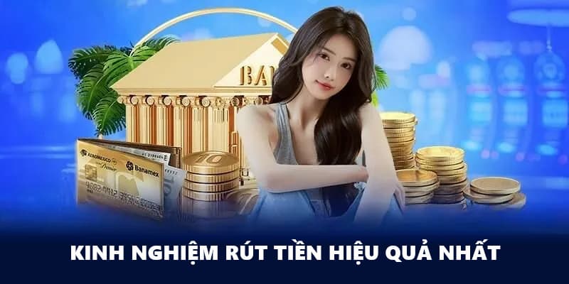 Kinh nghiệm rút tiền hiệu quả
