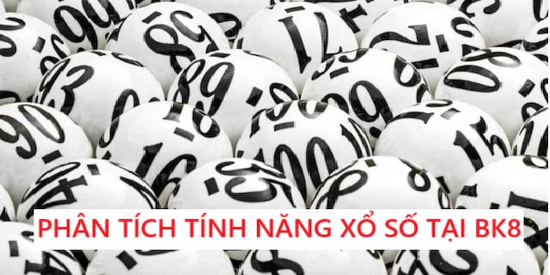 Tổng quan phân tích tích năng xổ số tại BK8