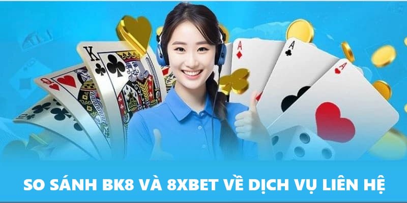 So sánh BK8 vs 8XBET về liên hệ