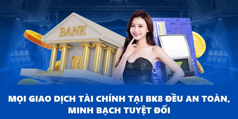 Mọi quy trình thanh toán BK8 đều được an toàn tuyệt đối
