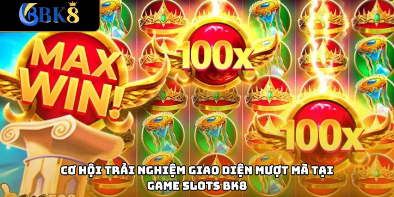 Cơ hội trải nghiệm giao diện mượt mà tại game slots BK8