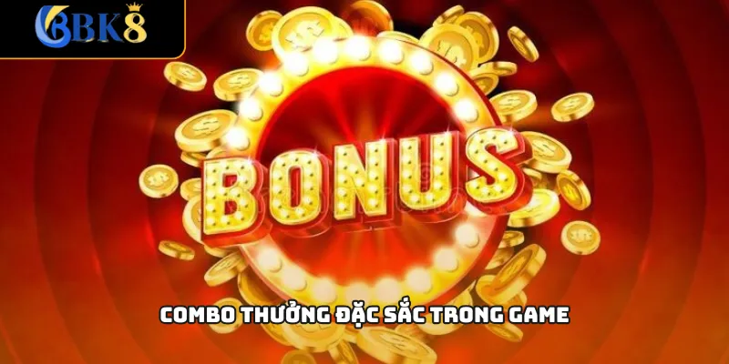 Combo thưởng đặc sắc trong game