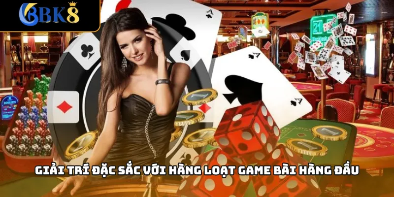 Giải trí đặc sắc với hàng loạt game bài hàng đầu