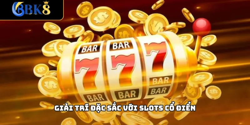 Giải trí đặc sắc với slots cổ điển