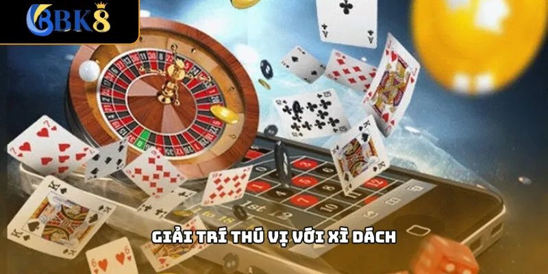 Giải trí thú vị với Xì Dách