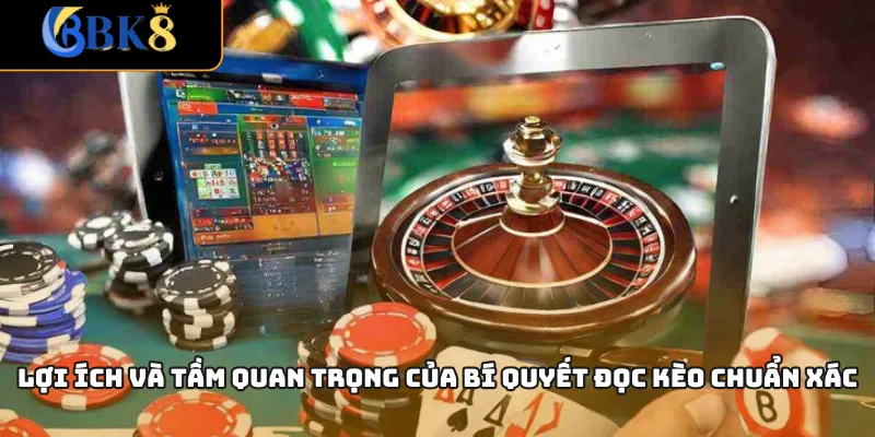 Lợi ích và tầm quan trọng của bí quyết đọc kèo chuẩn xác