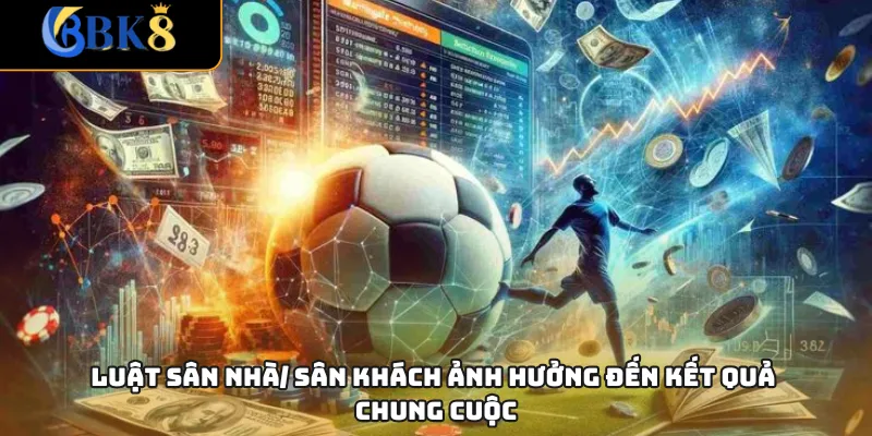 Luật sân nhà/ sân khách ảnh hưởng đến kết quả chung cuộc