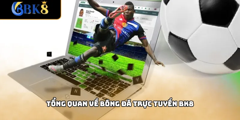 Tổng quan về bóng đá trực tuyến BK8