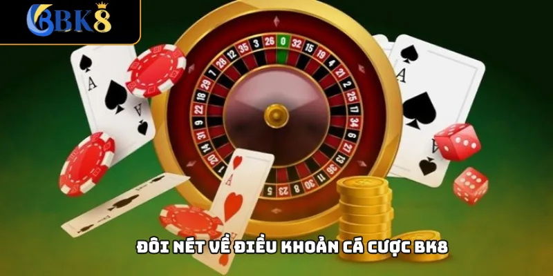 Đôi nét về điều khoản cá cược BK8