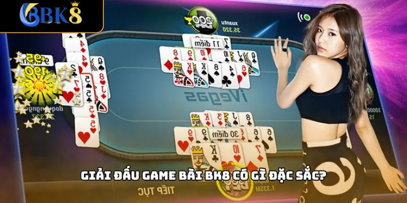 Giải đấu game bài BK8 có gì đặc sắc?