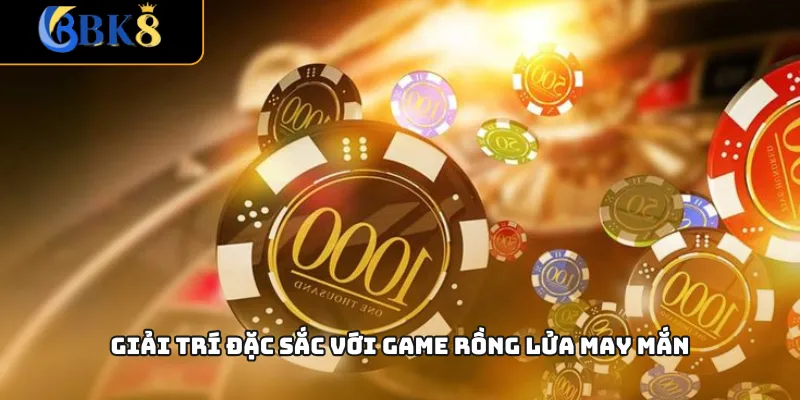 Giải trí đặc sắc với game Rồng Lửa May Mắn