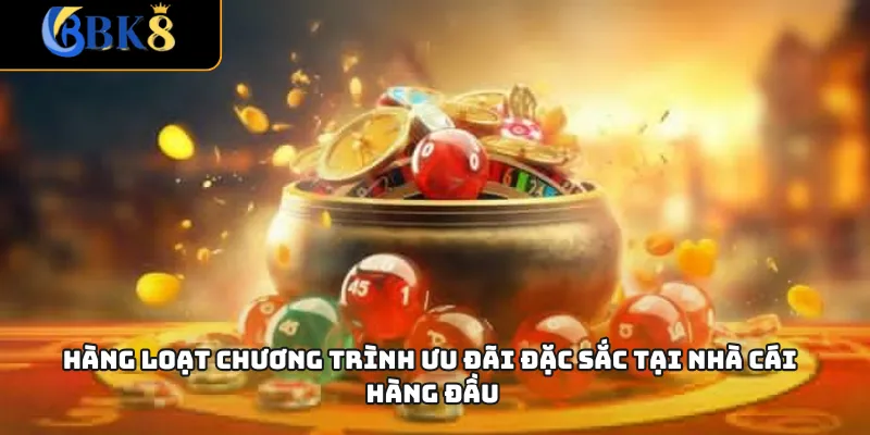 Hàng loạt chương trình ưu đãi đặc sắc tại nhà cái hàng đầu