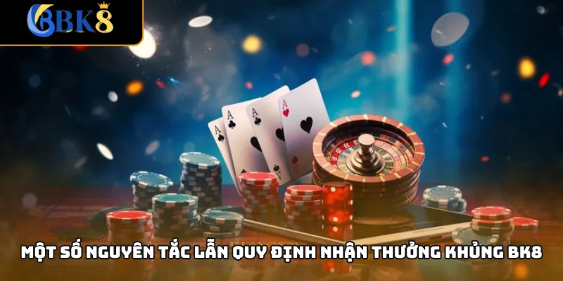 Một số nguyên tắc lẫn quy định nhận thưởng khủng BK8