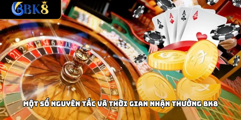 Một số nguyên tắc và thời gian nhận thưởng BK8